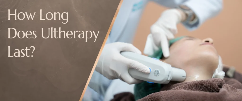 How Long Does Ultherapy Last? 1 How Long Ultherapy Last