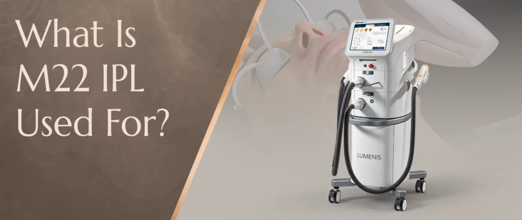 What Is M22 IPL Used For? Uses, Benefits and Treatment Guide in Riyadh 1 What Is M22 IPL Used For