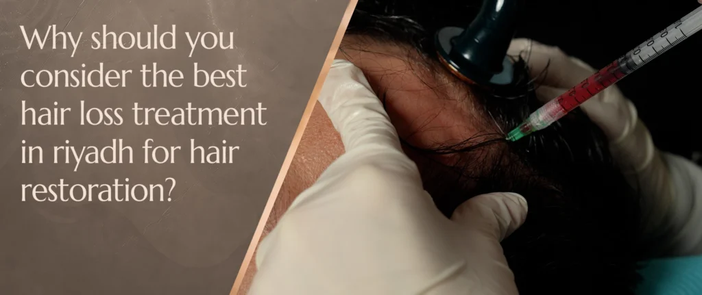 Why Should You Consider the Best Hair Loss Treatment in Riyadh for Hair Restoration? 1 why should you consider the best hair loss treatment in riyadh for hair restoration